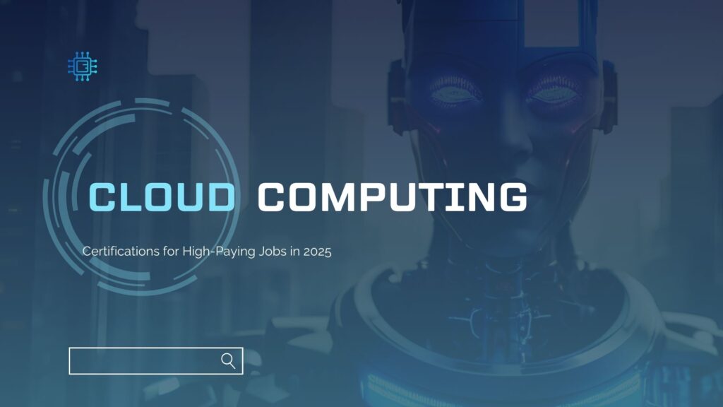 Best Cloud Computing Certifications for High-Paying Jobs in 2025