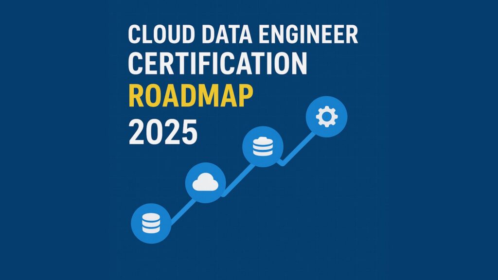 Cloud Data Engineer Certification Roadmap 2025