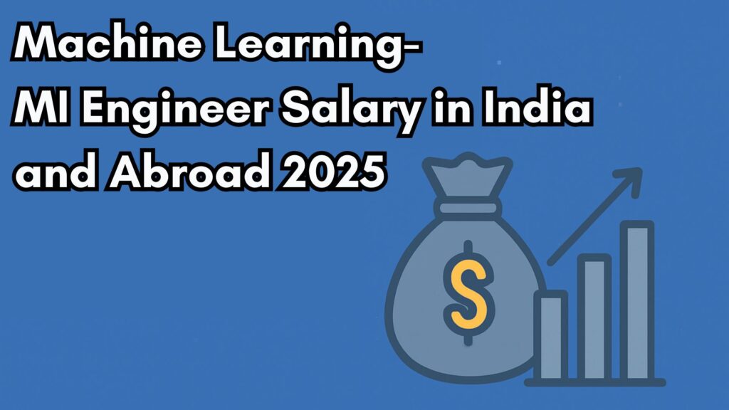 Machine Learning Engineer Salary in India and Abroad 2025