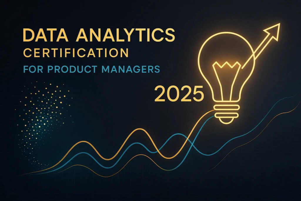 Data Analytics Certification for Product Managers 2025 Boost Decisions with Data-Driven Insights