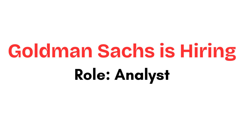 Goldman Sachs Recruitment Drive; Hiring Analyst