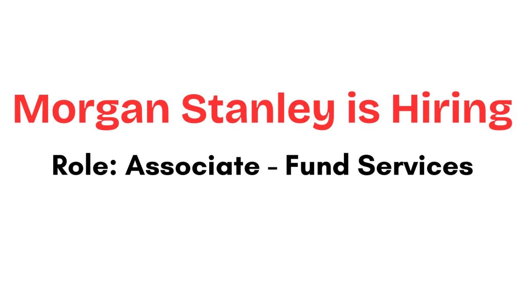 Morgan Stanley Recruitment Drive; Hiring Associate