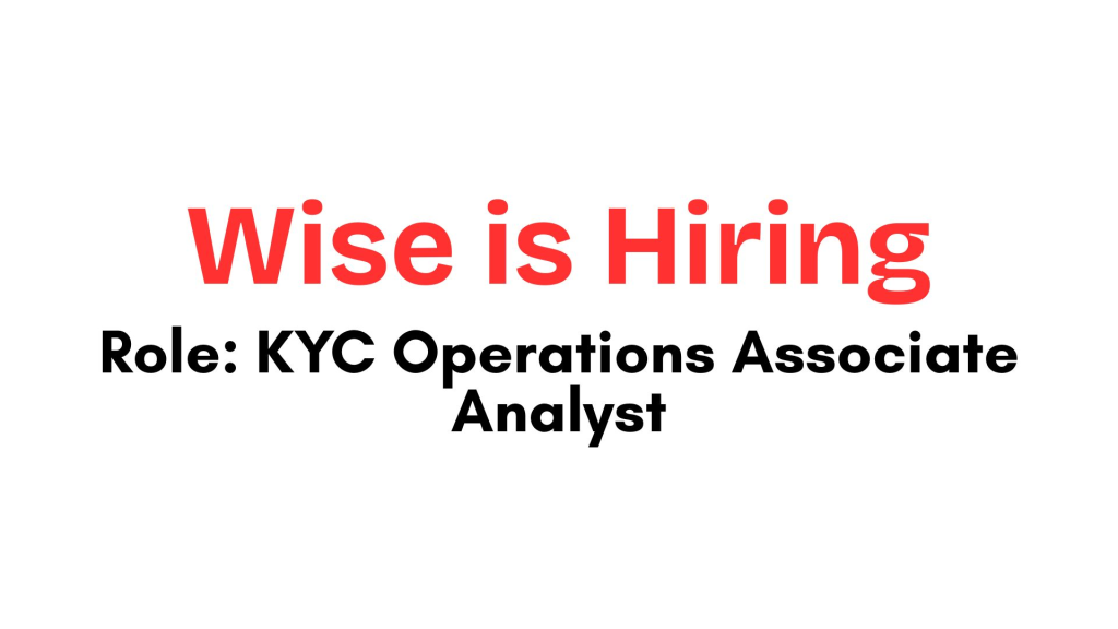 Wise Recruitment Drive; Hiring KYC Associate Analyst