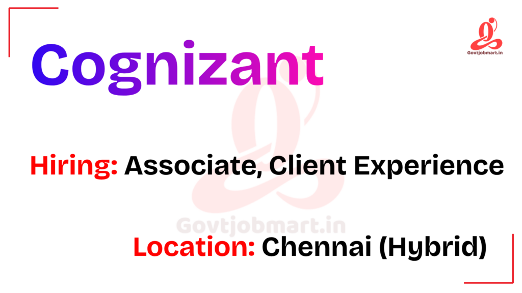 Cognizant Hiring Associate - Client Experience | Chennai (Hybrid) 2026